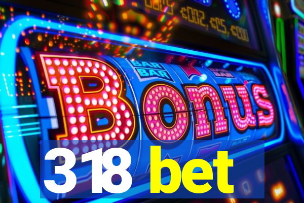 318 bet