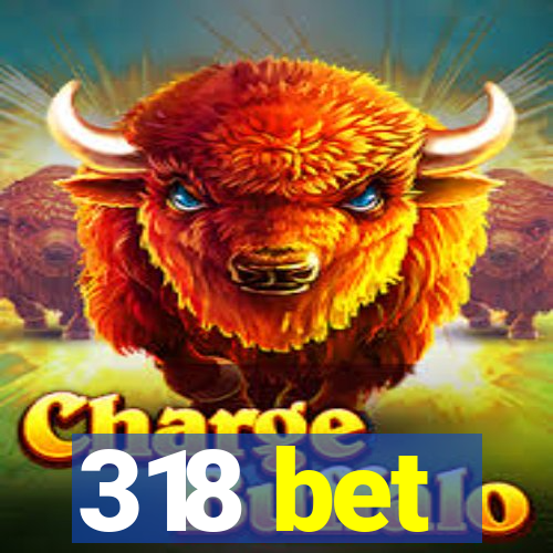 318 bet
