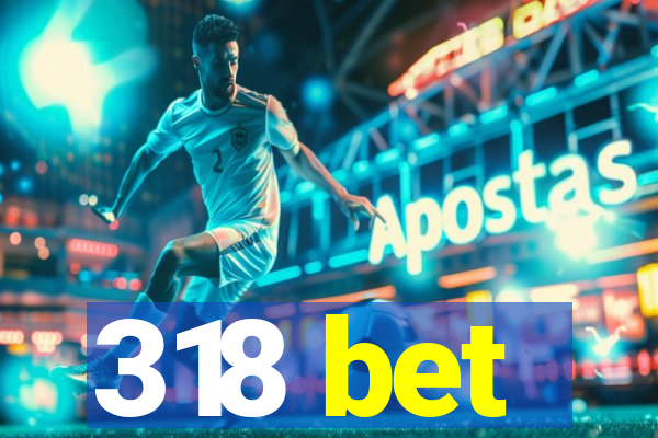 318 bet