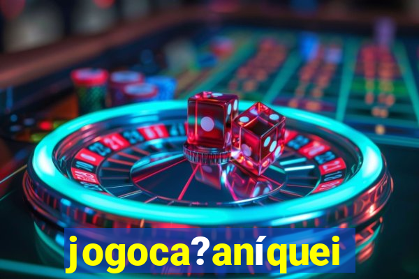 jogoca?aníqueis