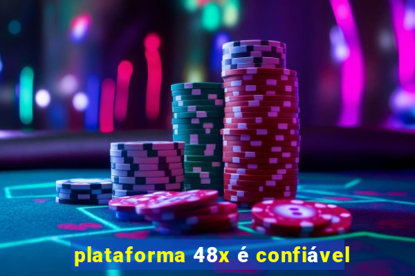 plataforma 48x é confiável