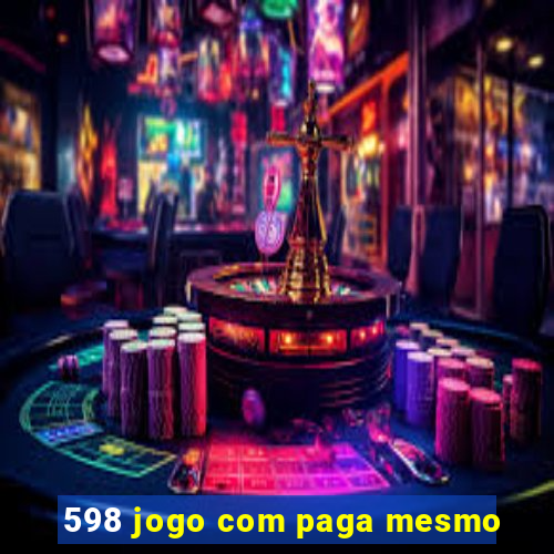 598 jogo com paga mesmo