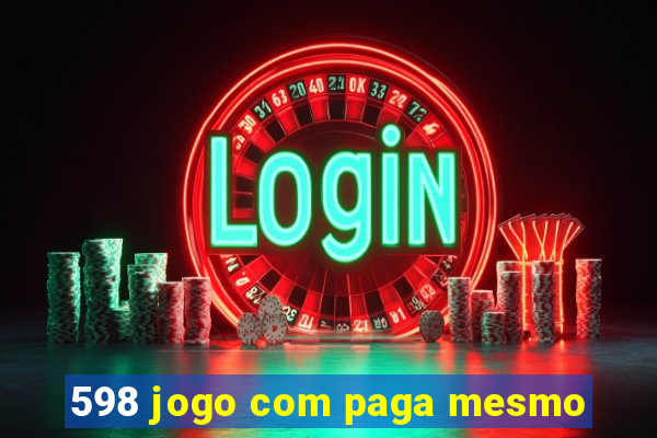 598 jogo com paga mesmo