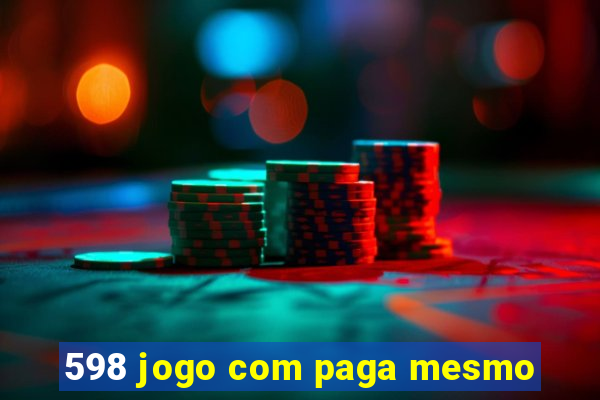 598 jogo com paga mesmo