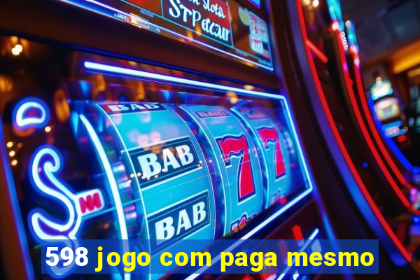 598 jogo com paga mesmo