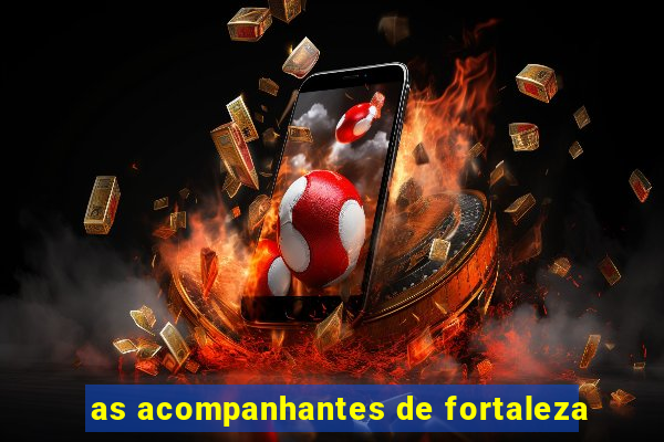 as acompanhantes de fortaleza