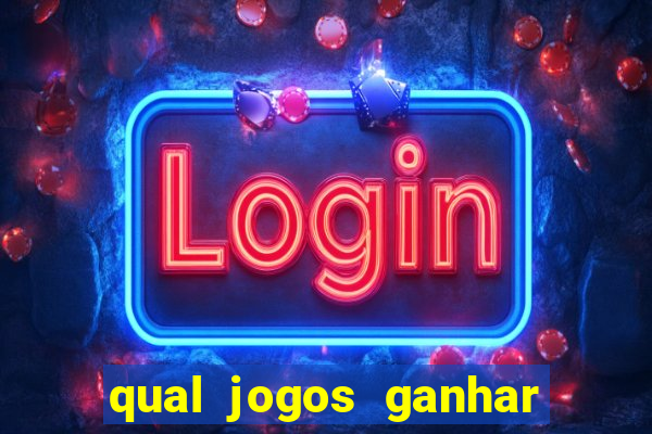 qual jogos ganhar dinheiro de verdade