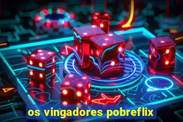 os vingadores pobreflix