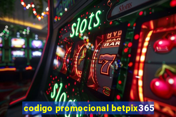codigo promocional betpix365