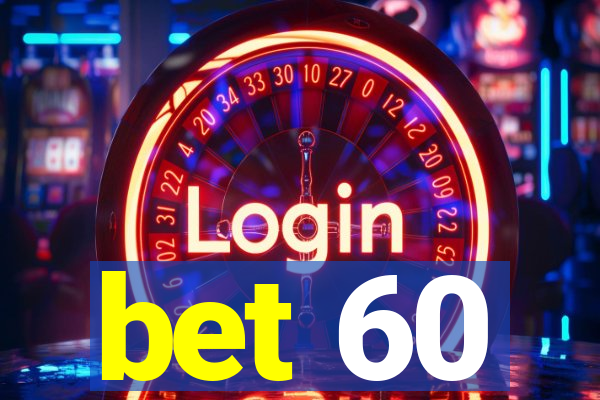 bet 60