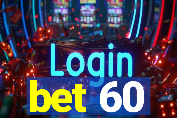 bet 60
