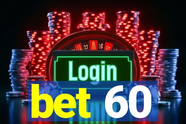 bet 60