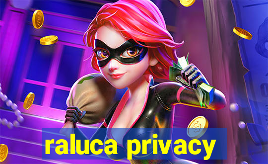 raluca privacy