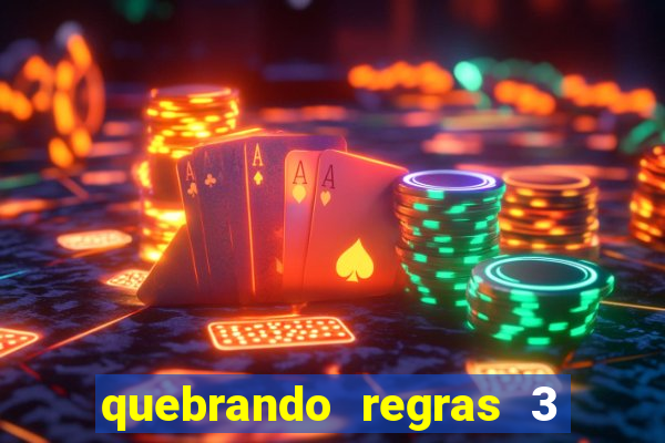 quebrando regras 3 filme completo dublado mega filmes