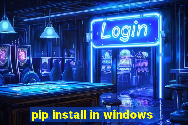 pip install in windows