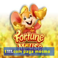 t111.com paga mesmo