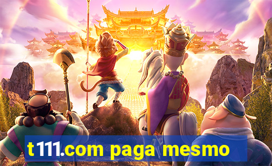 t111.com paga mesmo