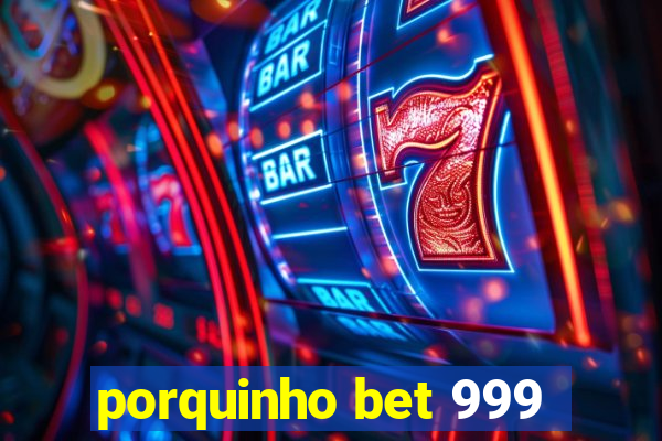 porquinho bet 999