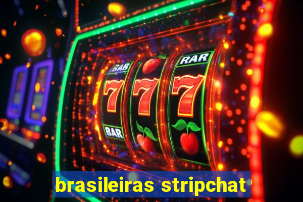 brasileiras stripchat