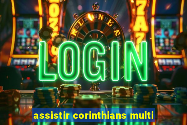 assistir corinthians multi