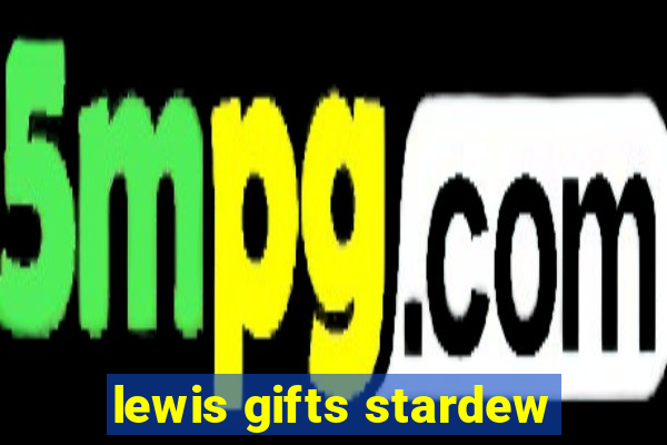 lewis gifts stardew