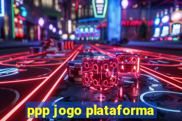 ppp jogo plataforma