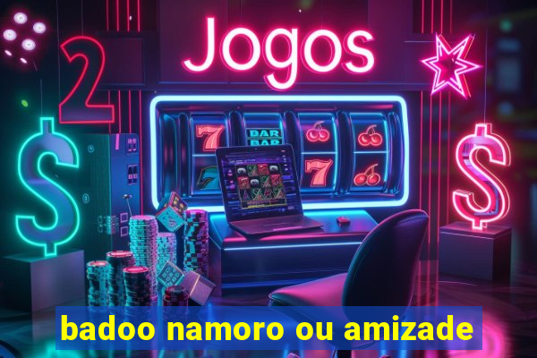 badoo namoro ou amizade