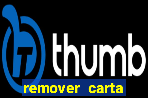remover carta history reborn