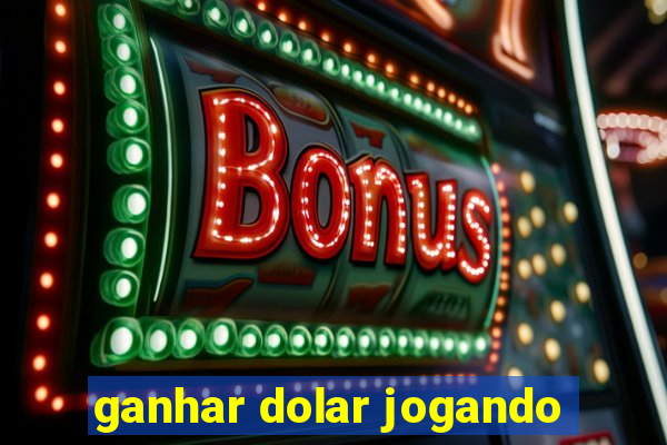 ganhar dolar jogando