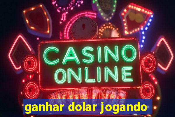 ganhar dolar jogando