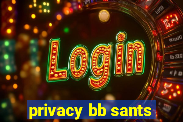 privacy bb sants