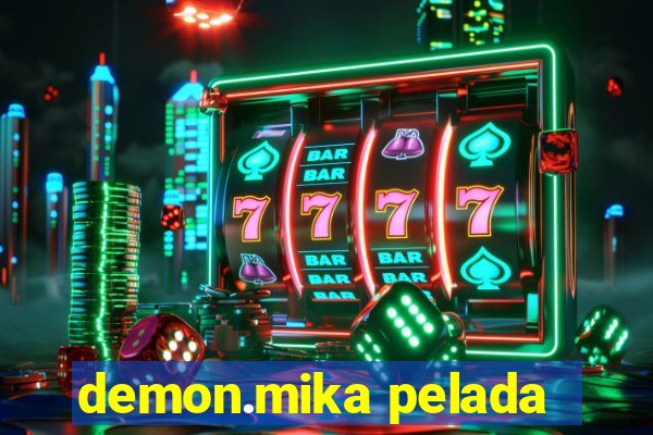 demon.mika pelada