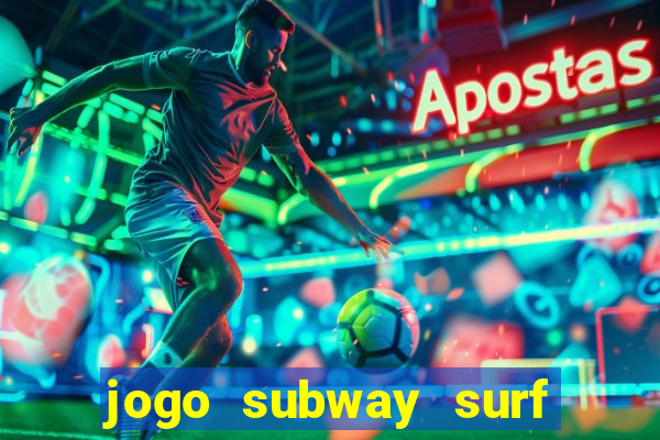 jogo subway surf ganhar dinheiro de verdade
