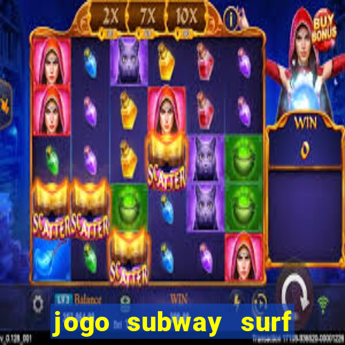 jogo subway surf ganhar dinheiro de verdade