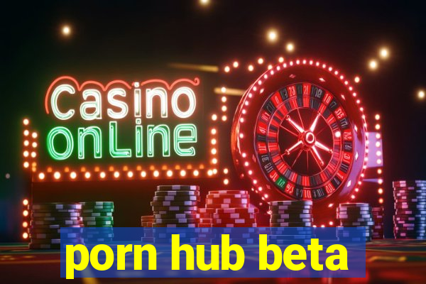 porn hub beta