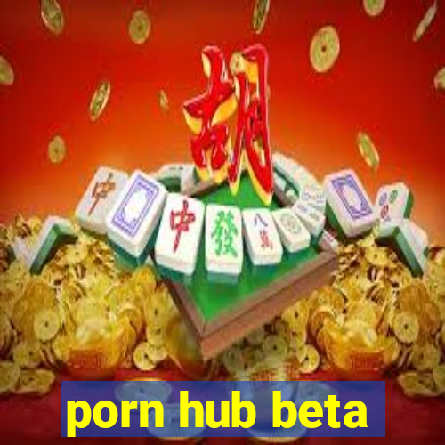 porn hub beta