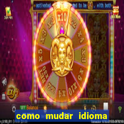 como mudar idioma party poker