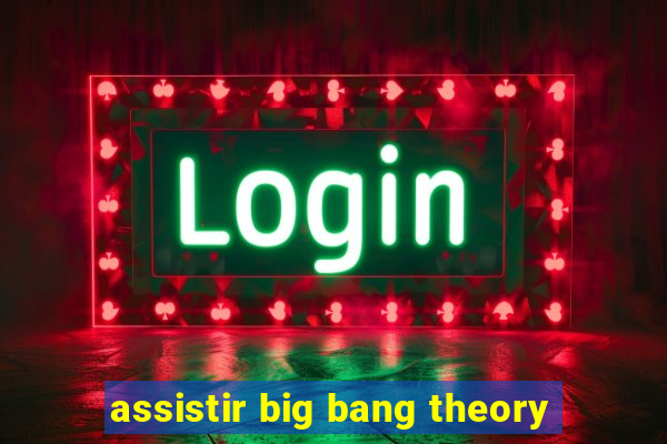 assistir big bang theory