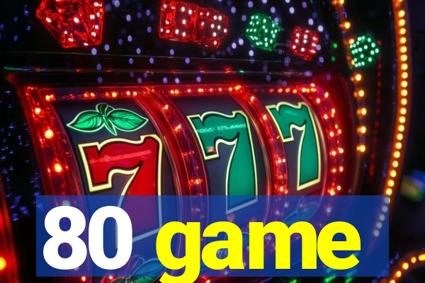 80 game
