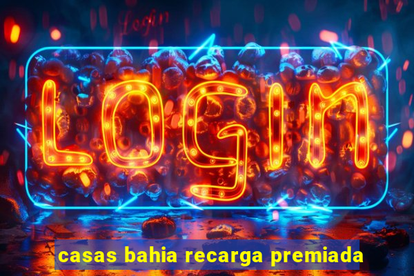 casas bahia recarga premiada