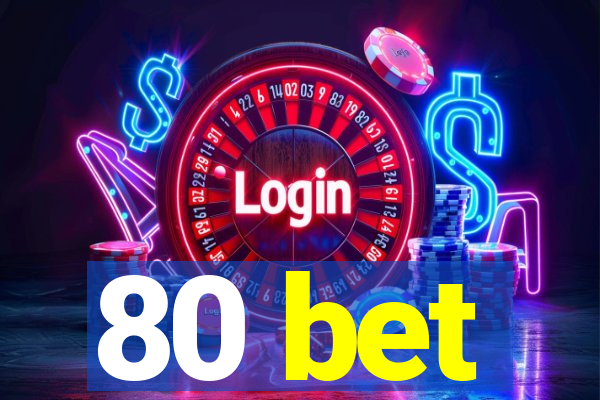 80 bet