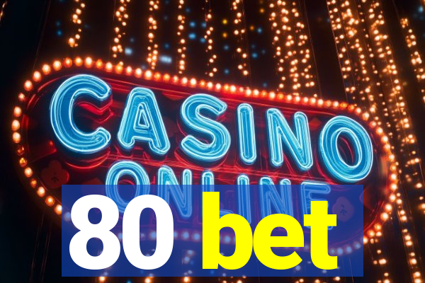 80 bet