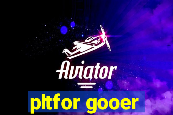 pltfor gooer