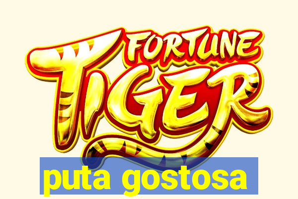 puta gostosa