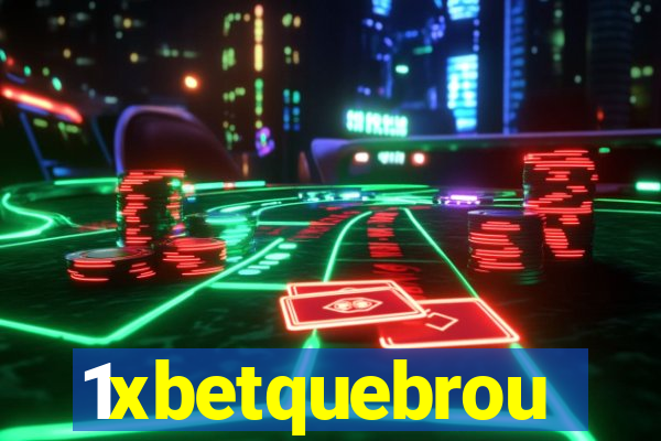 1xbetquebrou
