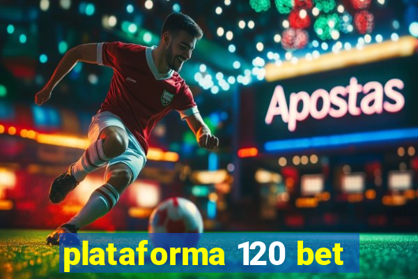 plataforma 120 bet