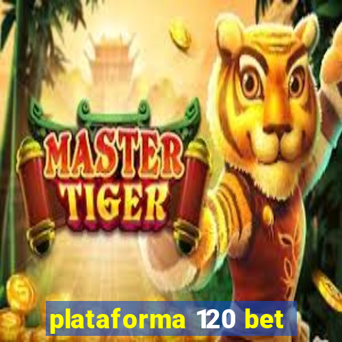 plataforma 120 bet