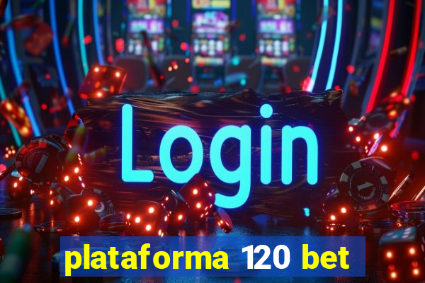 plataforma 120 bet