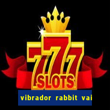 vibrador rabbit vai e vem