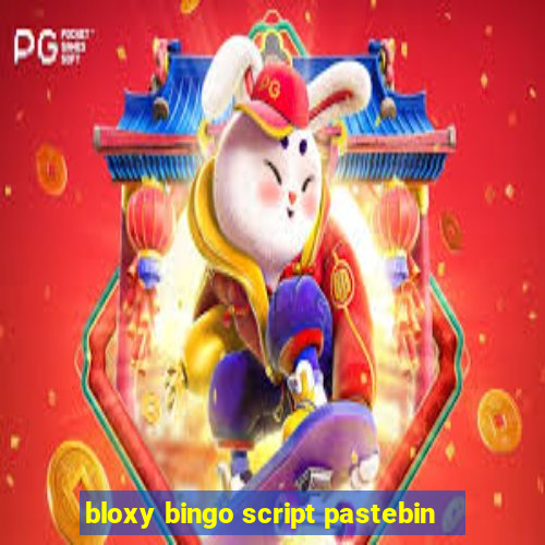 bloxy bingo script pastebin